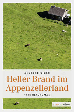 Heller Brand im Appenzellerland von Giger,  Andreas