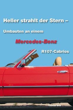 Heller strahlt der Stern – Umbauten an einem Mercedes-Benz R107 Cabrio von Bittl,  Thomas