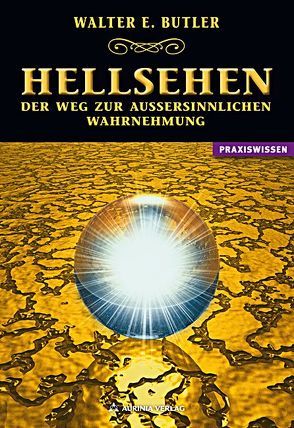 Hellsehen – Der Weg zur außersinnlichen Wahrnehmung von Ashcroft-Nowicki,  Dolores, Butler,  Walter E.