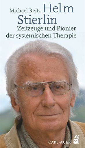 Helm Stierlin – Zeitzeuge und Pionier der systemischen Therapie von Reitz,  Michael
