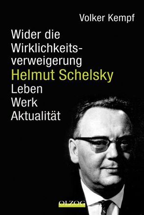 Helmut Schelsky – Wider die Wirklichkeitsverweigerung von Kempf,  Volker