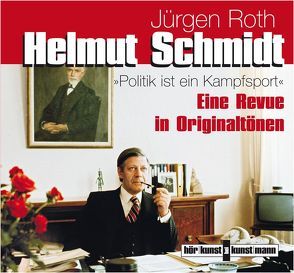 Helmut Schmidt. Politik ist ein Kampfsport CD von Heidenreich,  Gert, Maier,  Bernd, Roth,  Jürgen, Strobel,  Heinz