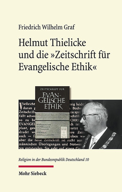 Helmut Thielicke und die ‚Zeitschrift für Evangelische Ethik‘ von Graf,  Friedrich Wilhelm
