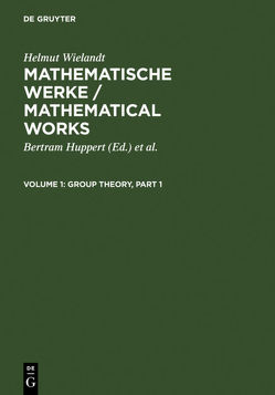 Helmut Wielandt: Mathematische Werke / Mathematical Works / Group Theory von Huppert,  Bertram, Schneider,  Hans, Wielandt,  Helmut