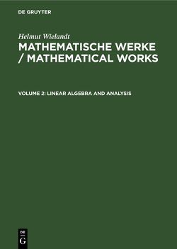 Helmut Wielandt: Mathematische Werke / Mathematical Works / Linear Algebra and Analysis von Huppert,  Bertram, Schneider,  Hans, Wielandt,  Helmut