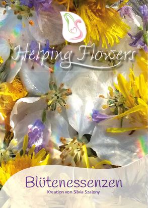 Helping Flowers® Blütenessenzen Handbuch von Szalony,  Silvia
