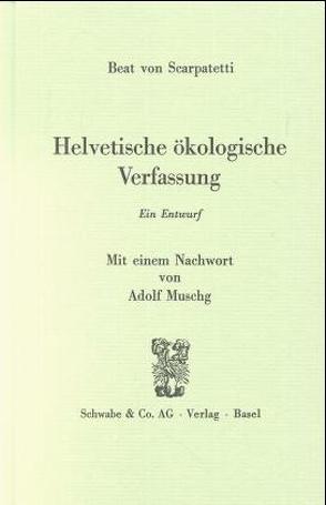 Helvetische ökologische Verfassung. Constitution helvétique 1798…. von Muschg,  Adolf, Scarpatetti,  Beat von