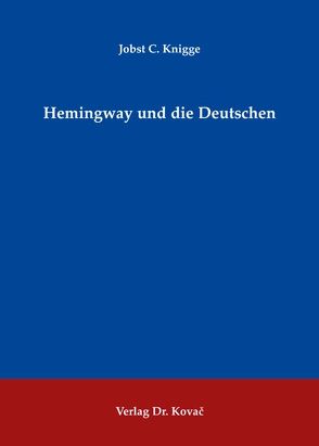 Hemingway und die Deutschen von Knigge,  Jobst C.