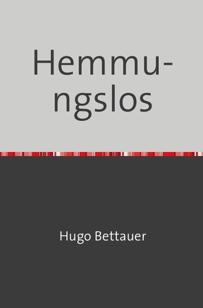 Hemmungslos von Bettauer,  Hugo