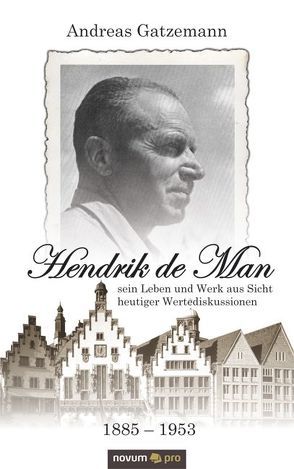 Hendrik de Man (1885-1953) – sein Leben und Werk aus Sicht heutiger Wertediskussionen von Gatzemann,  Andreas