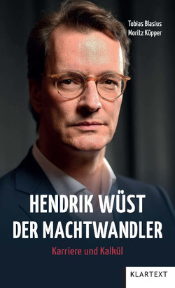 Hendrik Wüst – Der Machtwandler von Blasius,  Tobias, Küpper,  Moritz