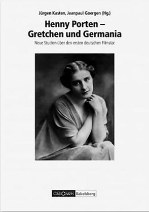 Henny Porten – Gretchen und Germania. von Goergen,  Jeanpaul, Kasten,  Jürgen