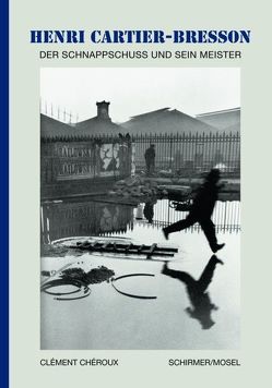 Henri Cartier-Bresson – Der Schnappschuss und sein Meister von Cartier-Bresson,  Henri, Chéroux,  Clément, Steinitz,  Claudia