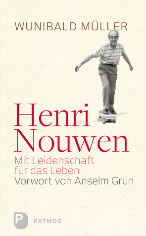 Henri Nouwen – Mit Leidenschaft für das Leben von Grün,  Anselm, Müller,  Dr. Wunihald