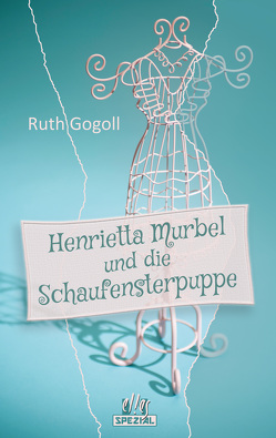 Henrietta Murbel und die Schaufensterpuppe von Gogoll,  Ruth
