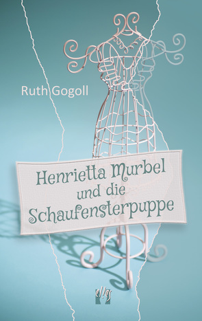 Henrietta Murbel und die Schaufensterpuppe von Gogoll,  Ruth