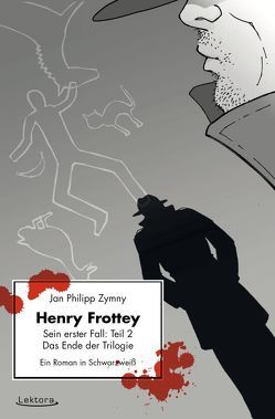 Henry Frottey – Sein erster Fall: Teil 2 – Das Ende der Trilogie von Zymny,  Jan Philipp