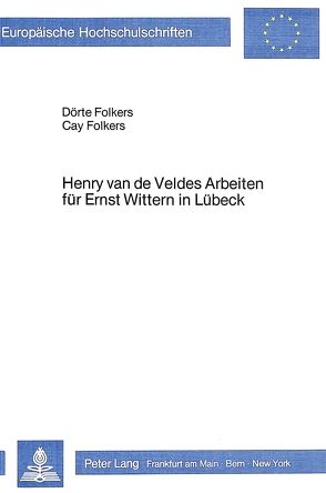 Henry van de Veldes Arbeiten für Ernst Wittern in Lübeck von Folkers,  Cay, Folkers,  Dörte