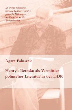 Henryk Bereska als Vermittler polnischer Literatur in der DDR (1949-1990) von Paluszek,  Agata