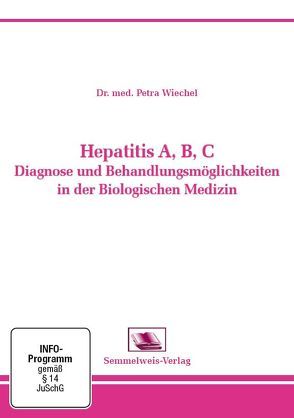 Hepatitis A, B, C Diagnose und Behandlungsmöglichkeiten in der Biologischen Medizin von Dr. med. Petra,  Wiechel