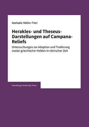 Herakles- und Theseus-Darstellungen auf Campana-Reliefs von Möller-Titel,  Nathalie