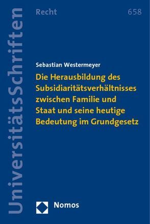 Herausbildung des Subsidiaritätsverhältnisses zwischen Familie und Staat und seine heutige Bedeutung im Grundgesetz von Westermeyer,  Sebastian
