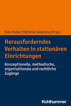 Herausforderndes Verhalten in stationären Einrichtungen von Calabrese,  Stefania, Huber,  Sven