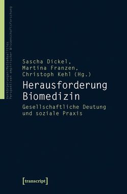 Herausforderung Biomedizin von Dickel,  Sascha, Franzen,  Martina, Kehl,  Christoph