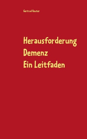 Herausforderung Demenz Ein Leitfaden von Reuter,  Gertrud