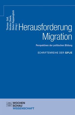 Herausforderung Migration: Perspektiven der politischen Bildung von Goll,  Thomas, Oberle,  Monika, Rappenglück,  Stefan