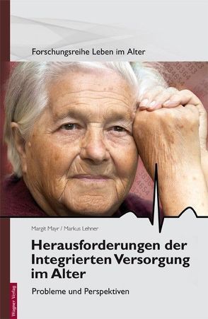 Herausforderungen der Integrierten Versorgung im Alter von Lehner,  Markus, Mayr,  Margit