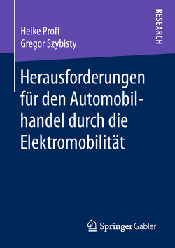 Herausforderungen für den Automobilhandel durch die Elektromobilität von Proff,  Heike, Szybisty,  Gregor