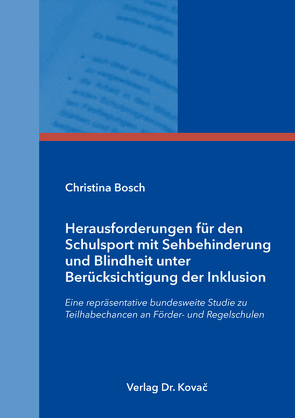 Herausforderungen für den Schulsport mit Sehbehinderung und Blindheit unter Berücksichtigung der Inklusion von Bosch,  Christina