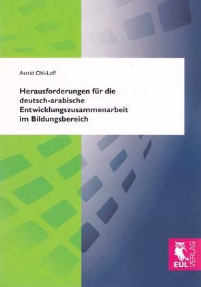 Herausforderungen für die deutsch-arabische Entwicklungszusammenarbeit im Bildungsbereich von Ohl-Loff,  Astrid