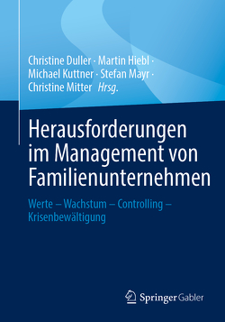 Herausforderungen im Management von Familienunternehmen von Duller,  Christine, Hiebl,  Martin, Kuttner,  Michel, Mayr,  Stefan, Mitter,  Christine
