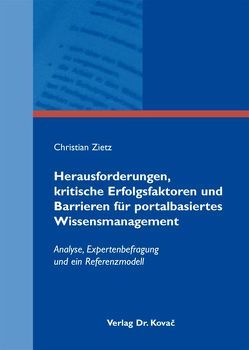 Herausforderungen, kritische Erfolgsfaktoren und Barrieren für portalbasiertes Wissensmanagement von Zietz,  Christian
