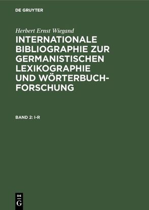 Herbert Ernst Wiegand: Internationale Bibliographie zur germanistischen… / I-R von Wiegand,  Herbert Ernst