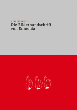 Herbert Lüthy – Die Bilderhandschrift von Ennenda von König,  Franz, Lüthy,  Christoph