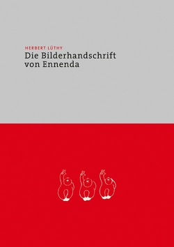Herbert Lüthy – Die Bilderhandschrift von Ennenda von König,  Franz, Lüthy,  Christoph