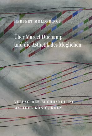 Herbert Molderings. Über Marcel Duchamp und die Ästhetik des Möglichen