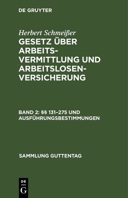 Herbert Schmeißer: Gesetz über Arbeitsvermittlung und Arbeitslosenversicherung / §§ 131–275 und Ausführungsbestimmungen von Schmeisser,  Herbert