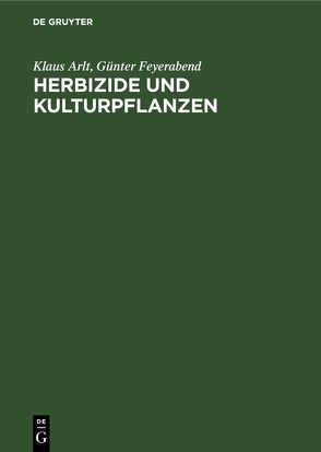 Herbizide und Kulturpflanzen von Arlt,  Klaus, Feyerabend,  Günter