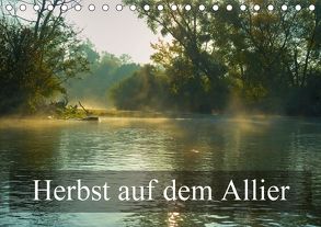 Herbst auf dem Allier (Tischkalender 2018 DIN A5 quer) von Gaymard,  Alain