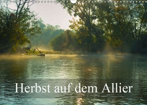 Herbst auf dem Allier (Wandkalender 2019 DIN A3 quer) von Gaymard,  Alain