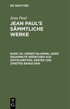 Jean Paul: Jean Paul’s Sämmtliche Werke / Herbst-Blumine, oder Gesammlte Werkchen aus Zeitschriften. Erstes und zweites Bändchen von Paul,  Jean
