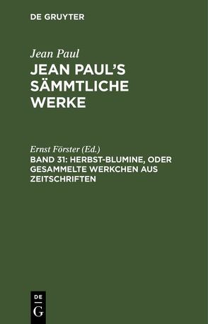 Jean Paul: Jean Paul’s Sämmtliche Werke / Herbst-Blumine, oder Gesammelte Werkchen aus Zeitschriften von Foerster,  Ernst