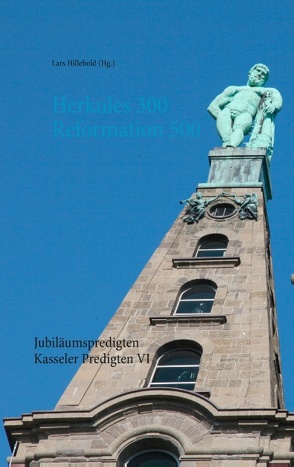 Herkules 300 Reformation 500 von Becker,  Martin, Hillebold,  L., Hillebold,  Lars, Himmelmann,  Markus, Stubinitzky,  Jonathan, Thies-Lomb,  Astrid