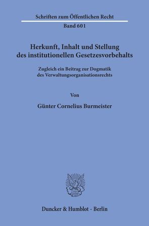 Herkunft, Inhalt und Stellung des institutionellen Gesetzesvorbehalts. von Burmeister,  Günter Cornelius