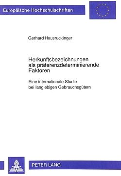 Herkunftsbezeichnungen als präferenzdeterminierende Faktoren von Hausruckinger,  Gerhard