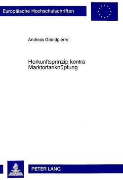 Herkunftsprinzip kontra Marktortanknüpfung von Grandpierre,  Andreas